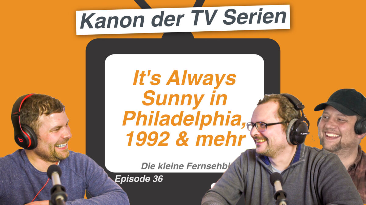 It's Always Sunny in Philadelphia, 1992 & mehr (DKFB#36)